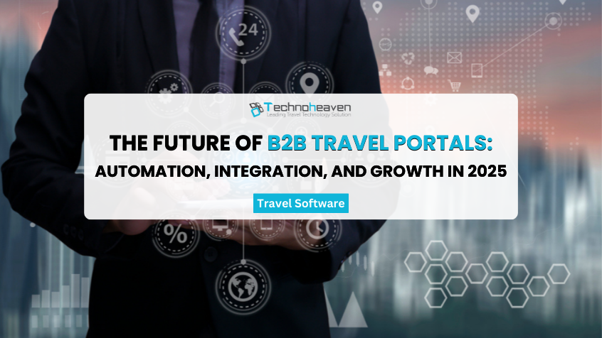 the-future-of-b2b-travel-portals-automation-integration-and-growth-in-2025